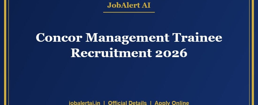 CONCOR Management Trainee & Assistant Officer Recruitment 2026 – 77 Posts, Apply Online Last Date 30 September