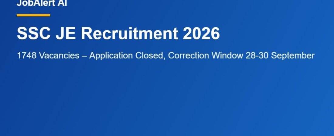 SSC JE Recruitment 2026 – 1748 Vacancies, Application Closed, Correction Window 28-30 September