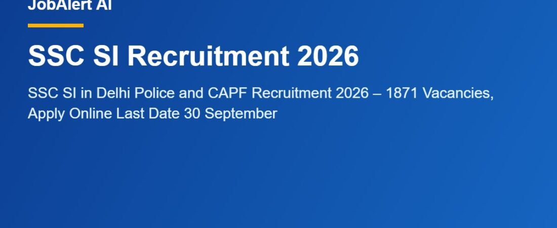 SSC SI in Delhi Police and CAPF Recruitment 2026 – 1871 Vacancies, Apply Online Last Date 30 September