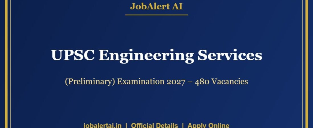 UPSC Engineering Services (Preliminary) Examination 2027 – 480 Vacancies, Apply Online Last Date 6 October