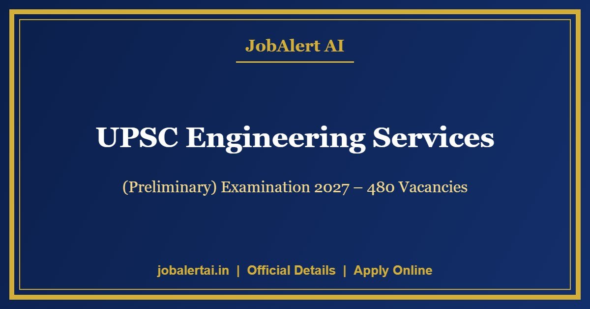 UPSC Engineering Services (Preliminary) Examination 2027 – 480 Vacancies, Apply Online Last Date 6 October