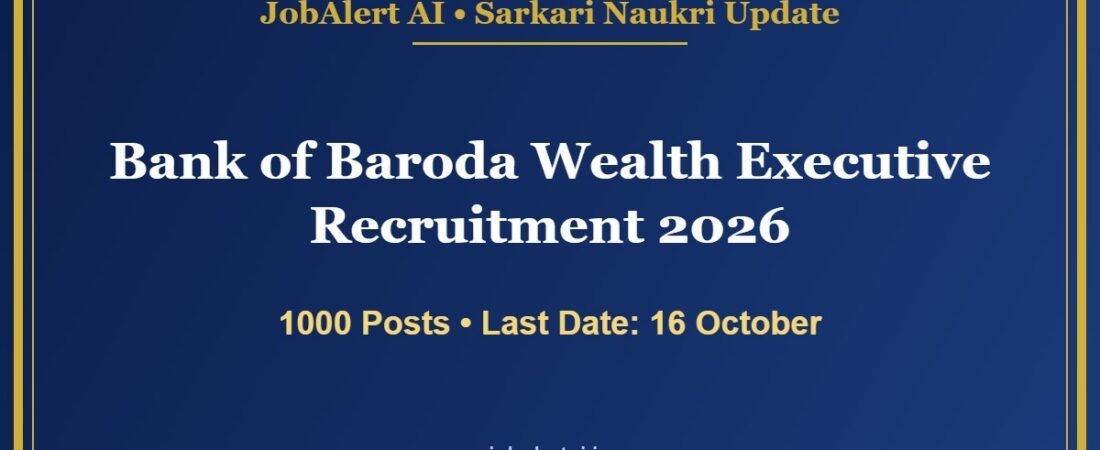 Bank of Baroda Wealth Executive Recruitment 2026 – 1000 Vacancies, Apply Online Last Date 16 October