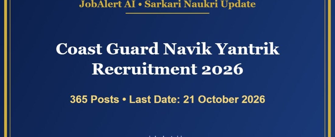 Coast Guard Navik Yantrik Recruitment 2026 – 365 Vacancies (CGEPT 01/2027 & 02/2027), Apply Online Last Date 21 October