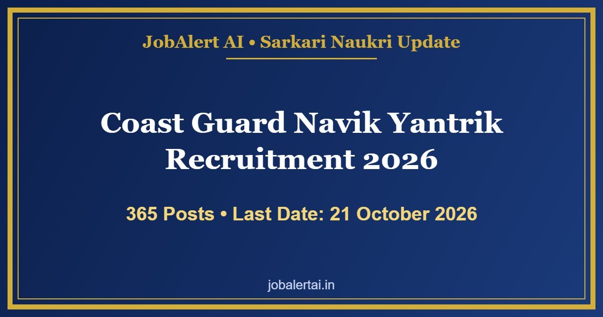 Coast Guard Navik Yantrik Recruitment 2026 – 365 Vacancies (CGEPT 01/2027 & 02/2027), Apply Online Last Date 21 October