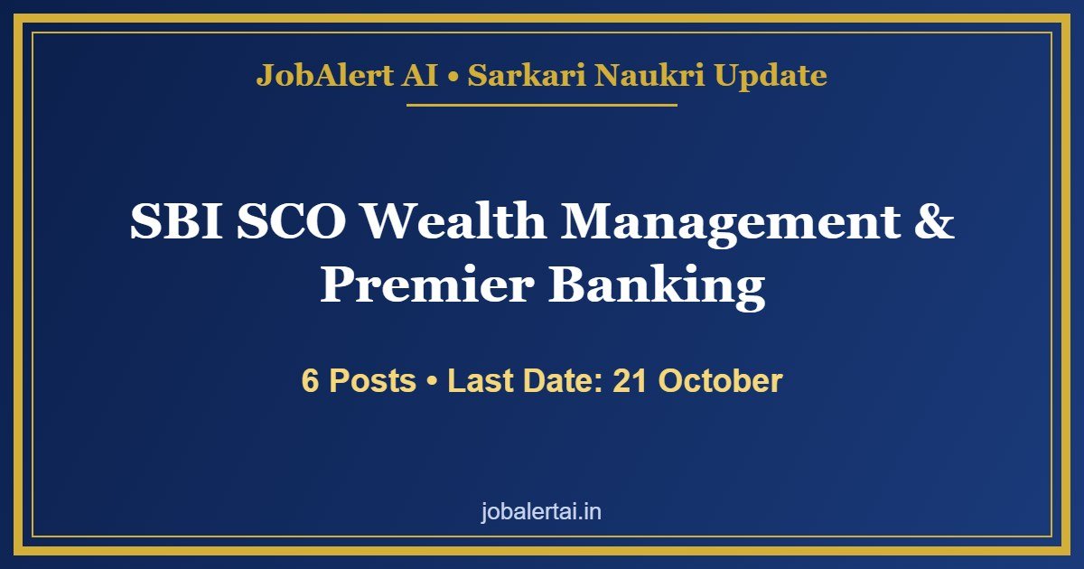SBI SCO Wealth Management & Premier Banking Recruitment 2026 – 6 Vacancies, Apply Online Last Date 21 October