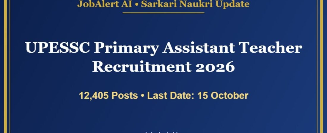 UPESSC Primary Assistant Teacher Recruitment 2026 โ 12,405 Vacancies, Apply Online Last Date 15 October